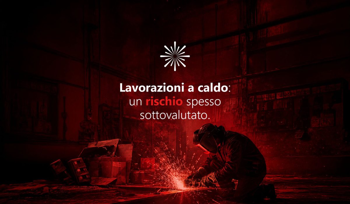 Lavorazioni a caldo e rischio incendio: come prevenire gli inneschi in azienda